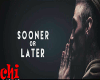 SOONER OR LATER