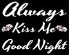 Alway kiss me goodnight