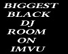 * BIGGEST BLACK DJ ROOM*
