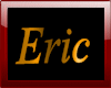 "Eric" gold sign
