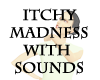 Itchy madness w. sounds