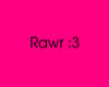 Pink Rawr :3 headsign