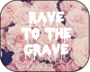   Rave to the Grave
