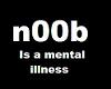n00b is a mental illness