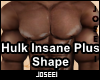 Hulk Insane Plus Shape