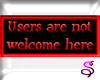 Users Not Welcome Here