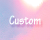 ♡ Custom
