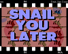 Snail Later Sign M/F