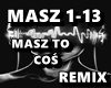 MASZ TO COS REMIX