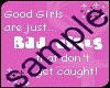 T's Good girls R bad....