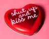 shut up and kiss me