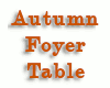00 Autumn Foyer Table