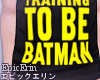 [E]*Batman In Traning*