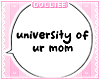 D. University Of Ur Mom