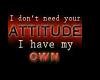 I have my own Attitude