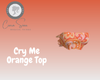 Cry Me Orange Top