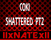 COKI SHATTERD PT2