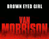 BROWN EYED GIRL