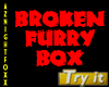 !Broken Furry Box