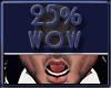 Wow 25%