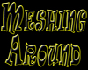 "Meshing Around" Sign Y