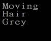 Moving Hair Grey