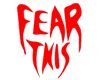 Fear This!