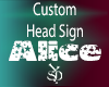 Alice Custom Head Sign