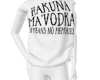 hakuna Ma"Vodka Shirt