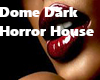 Dome Dark Horror House