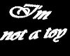 I'm not a toy