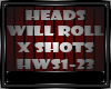 HEADS WILL ROLL X SHOTS