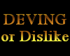 Deving or Dislike