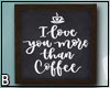 Love You More Than Coffe