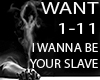 i wanna be your slave