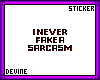 Never fake a Sarcasm