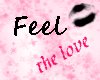 FEEL the love