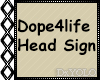 Dope4Life head sign req