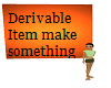 Derivable Item Make It
