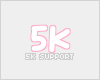 | 5K Support |