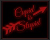 CUPID IS STUPID sign