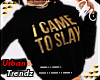 $ I Came To Slay - Black