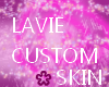 Lavie SKIN *CUSTOM*