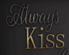 Always Kiss Me