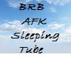 AFK BRB Sleeping tube