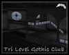 Tri Level Gothic CLub