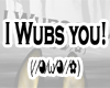 I Wubs you! - Cute Sign