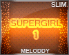 M~ SuperGirl 1 Slim