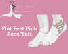 Flat Feet Pink Toes/Tatt