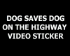 DOG SAVES DOG STICKER